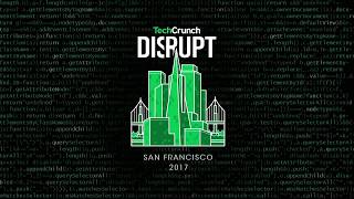 Live from Disrupt SF 2017 Day 2