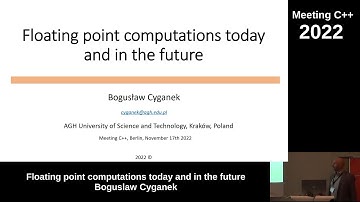 Floating point computations today and in the future - Boguslaw Cyganek - Meeting C++ 2022