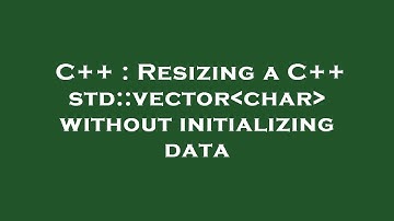 C++ : Resizing a C++ std::vector char  without initializing data