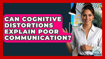 Can Cognitive Distortions Explain Poor Communication? - CBT Toolkit