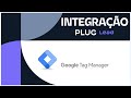 COMO FAZER A INTEGRAÇÃO COM O GOOGLE TAG MANAGER | PLUGLEAD