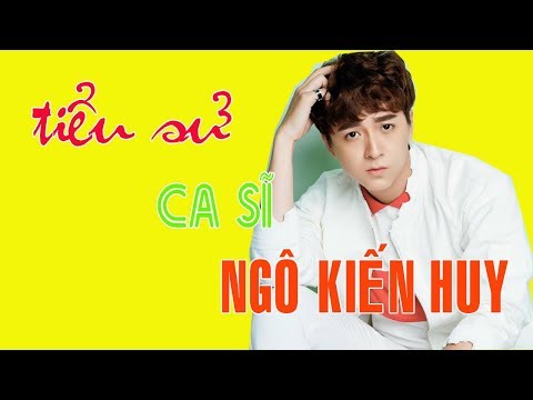 Tiểu sử ca sĩ NGÔ KIẾN HUY
