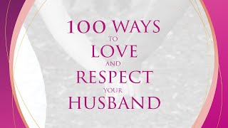100 Ways to Love and Respect Your Husband