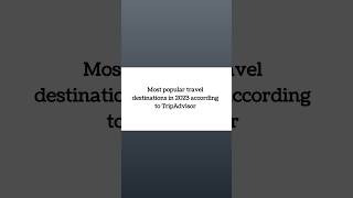 Most Popular Travel Destinations According To Tripadvisor