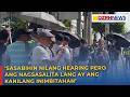 NBI Dir. Matibag, sinabing mga abogado lang ang nagsasalita sa hearing ng Cayetano bloc