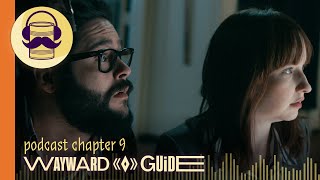 Chapter 9 | WAYWARD GUIDE Podcast