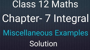 Ncert Class 12 Maths Chapter- 7 || Integral || Miscellaneous Examples Solution || In Simple way||