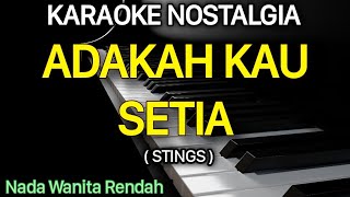 ADAKAH KAU SETIA Stings Karaoke Nada Wanita / Cewek Rendah