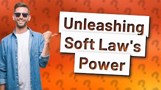 What Are Soft Law Sources in International Law? screenshot 3