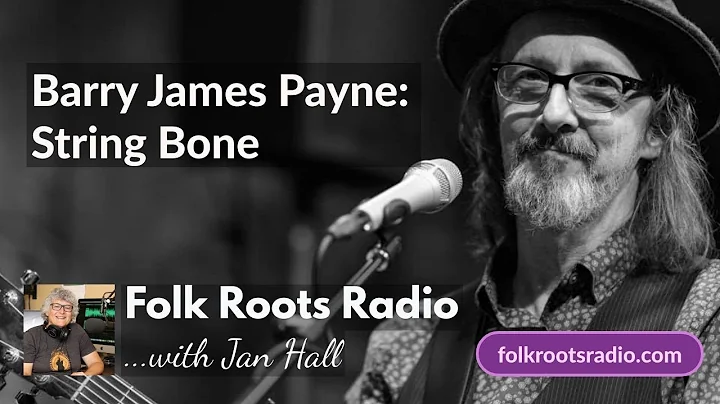 Barry James Payne (String Bone) - Folk Roots Radio...