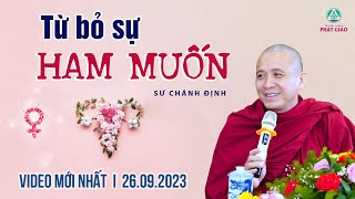 Từ bỏ sự Ham Muốn - Sư Chánh Định (mới nhất 26.09.2023)