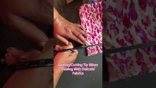 Quick Sewing/Cutting Tip When Dealing With Delicate Fabrics.
