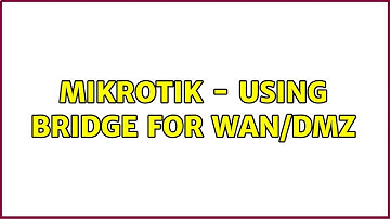 Mikrotik - Using bridge for WAN/DMZ