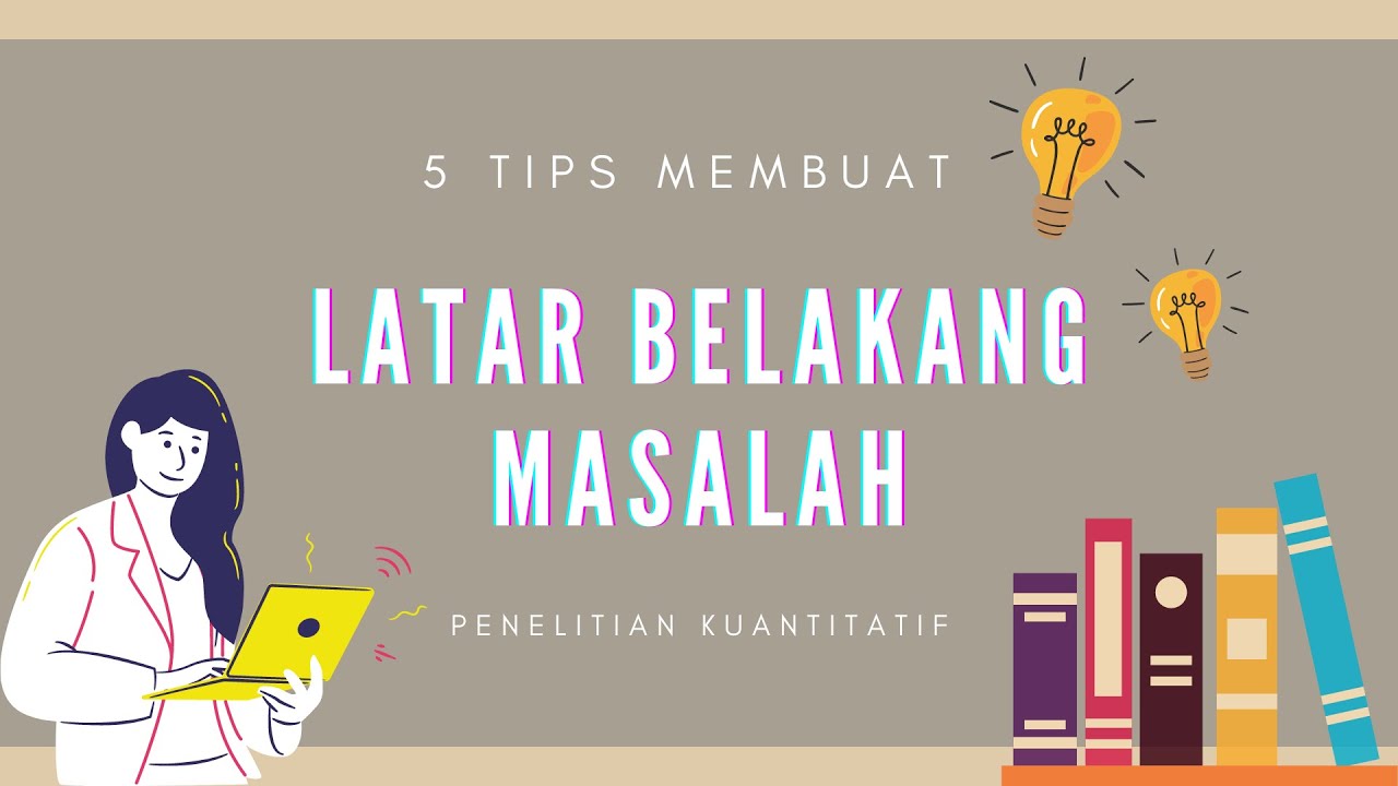 5 TIPS MEMBUAT LATAR BELAKANG MASALAH 