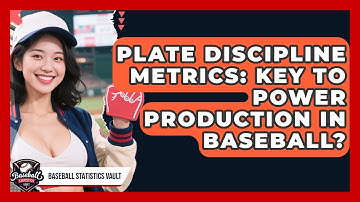 Plate Discipline Metrics: Key To Power Production In Baseball? - Baseball Statistics Vault