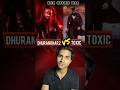 ₹300 Crore Toxic vs Sequel Power Dhurandhar 2 – Kaun jeetega?