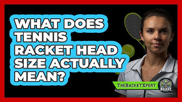 What Does Tennis Racket Head Size Actually Mean? - The Racket Xpert