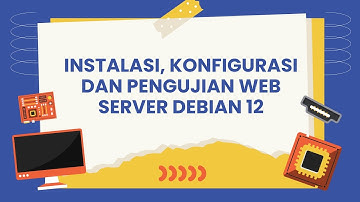 #6 Instalasi, Konfigurasi, dan Pengujian Web Server Debian 12