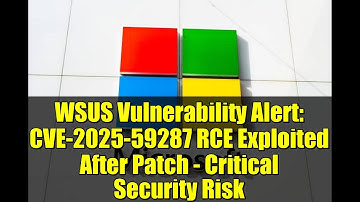WSUS Vulnerability Alert: CVE-2025-59287 RCE Exploited After Patch - Critical Security Risk