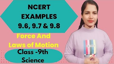 NCERT EXAMPLES 9.6, 9.7 & 9.8 | Class -9th | Force And Laws of Motion | Science | by Anuradha ma