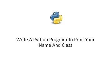 Python 3 Tutorial - Write A Python Program To Print Your Name And Class