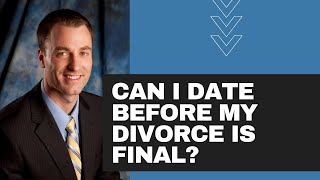 Can I date before my divorce is final?