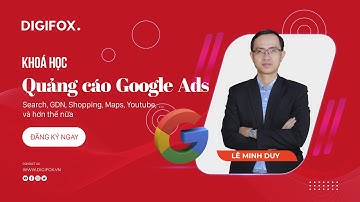 Khóa học Trọn bộ về Quảng cáo Google Ads: Search, GDN, Shopping, Maps, Youtube, ... và hơn thế nữa