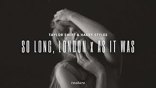 SO LONG, LONDON x AS IT WAS - Taylor Swift & Harry Styles (MASHUP)