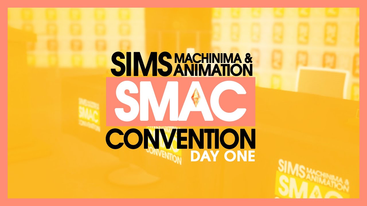 SMAC 2022 | Sims Machinima & Animation Convention | DAY ONE