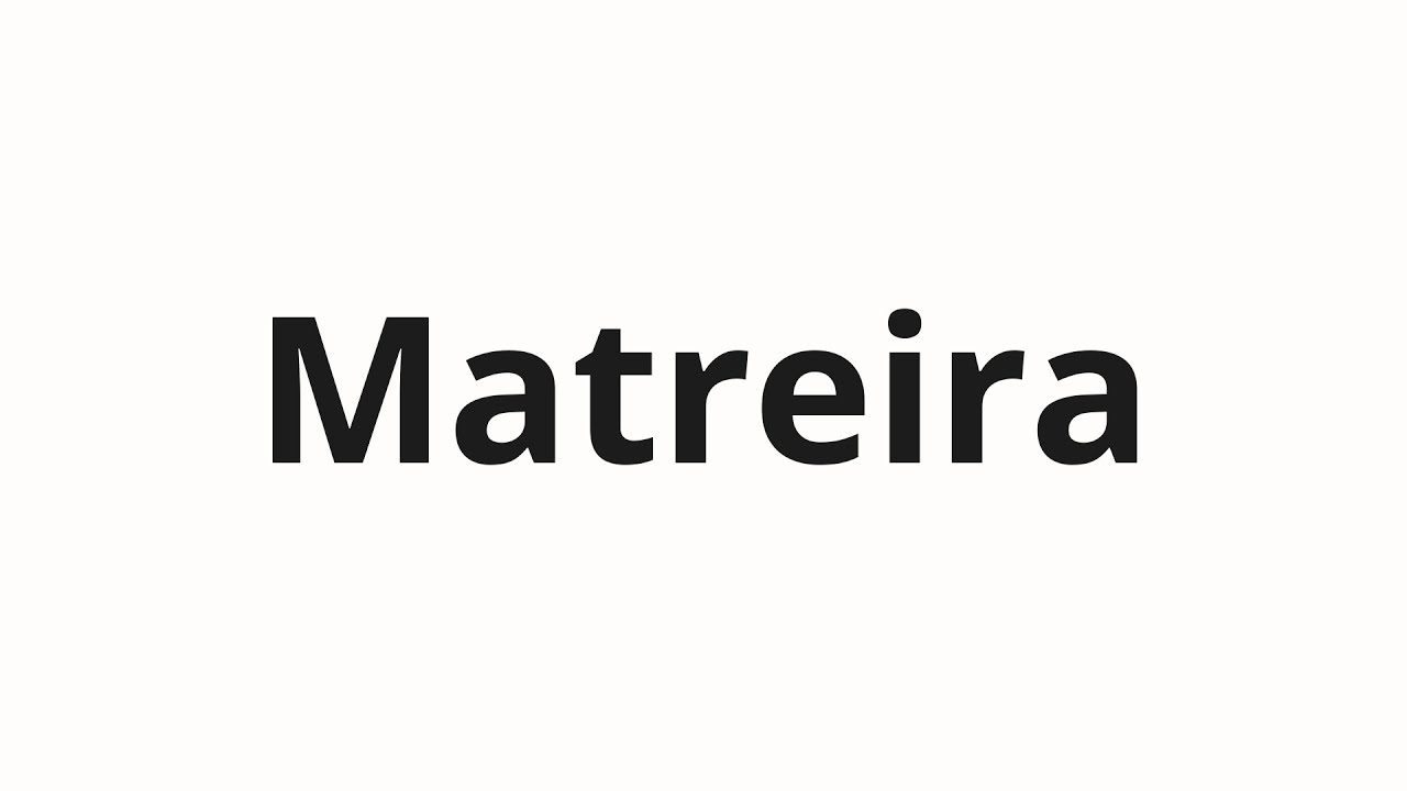 How to pronounce Matreira - YouTube
