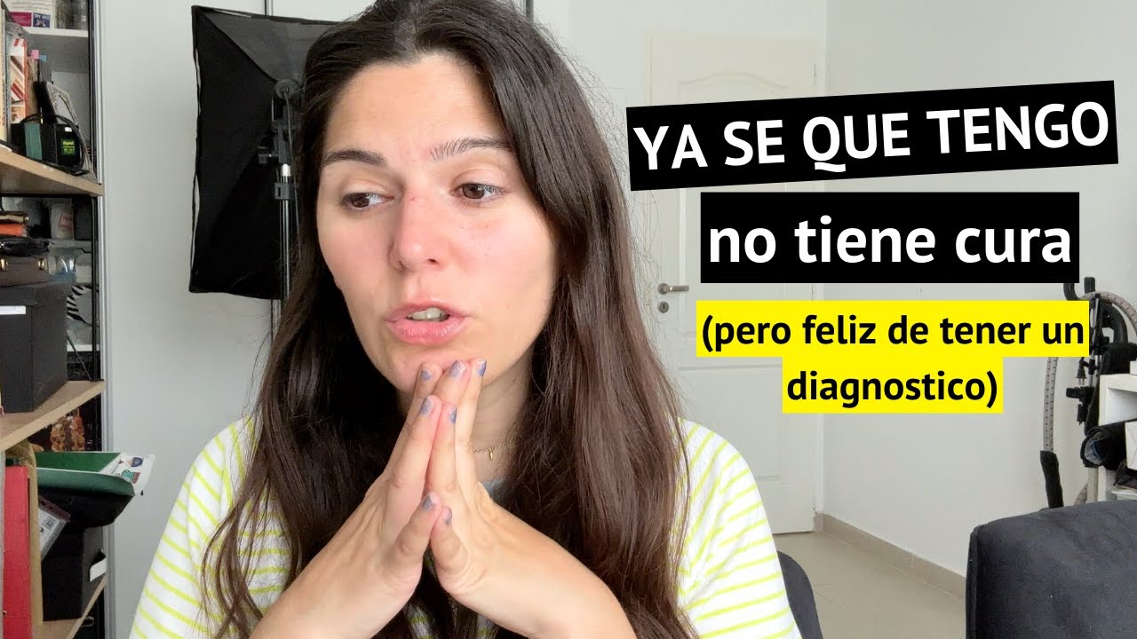 Después DE TANTOS ESTUDIOS ME DIAGNOSTICARON!