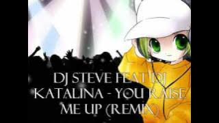 DJ Steve Feat DJ Katalina - You Raise Me Up (Remix)