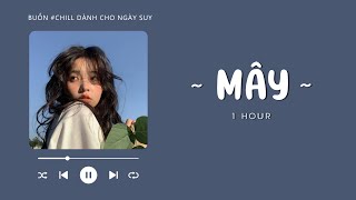 MÂY Lofi (Gió 2) 1 HOUR - Nhạc Lofi Chill Nhẹ Nhàng Hot TikTok, Mây Hòa Theo Gió Có Người Đơn Phương