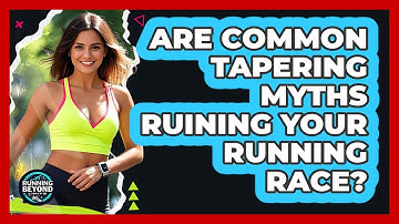 Are Common Tapering Myths Ruining Your Running Race? - Running Beyond Limits