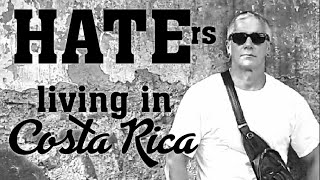 Hating and Living in Costa Rica - Leave n STFU