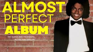 Off The Wall Would Be Better Than Thriller- Without the Last Two Songs