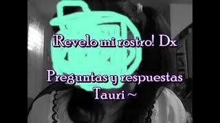 ¿Revelo mi rostro - Preguntas y Respuestas ~ Tauri ~