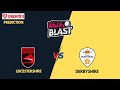  t20 blast live lei vs der live  leicestershire vs derbyshire live  vitality blast t20 live