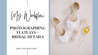 My Workflow for Photographing Wedding Flat Lays and Bridal Details | Tips for Wedding Photography