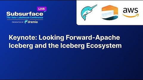 Keynote | Looking Forward-Apache Iceberg and the Iceberg Ecosystem