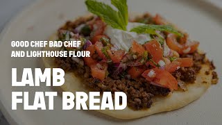Good Chef Bad Chef x Lighthouse Flour | Lamb Flat Bread