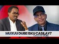 Maxaa kalifay Is casilaad Dube Xassan Sh reer baan kibirjabin ayuu yiri