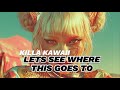 Killa Kawaii - Let's See Where This Goes To