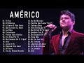 AMÉRICO LAS MEJORES CANCIONES 2018   AMÉRICO GRANDES EXITOS MIX