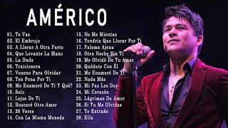 AMÉRICO LAS MEJORES CANCIONES 2018   AMÉRICO GRANDES EXITOS MIX