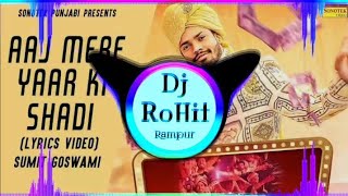 Aaj Mere Yaar Ki Shaadi Sumit Goswami Dj Song Full Punch Vibration Mix By Dj RoHit | Dj RoHit Rampur