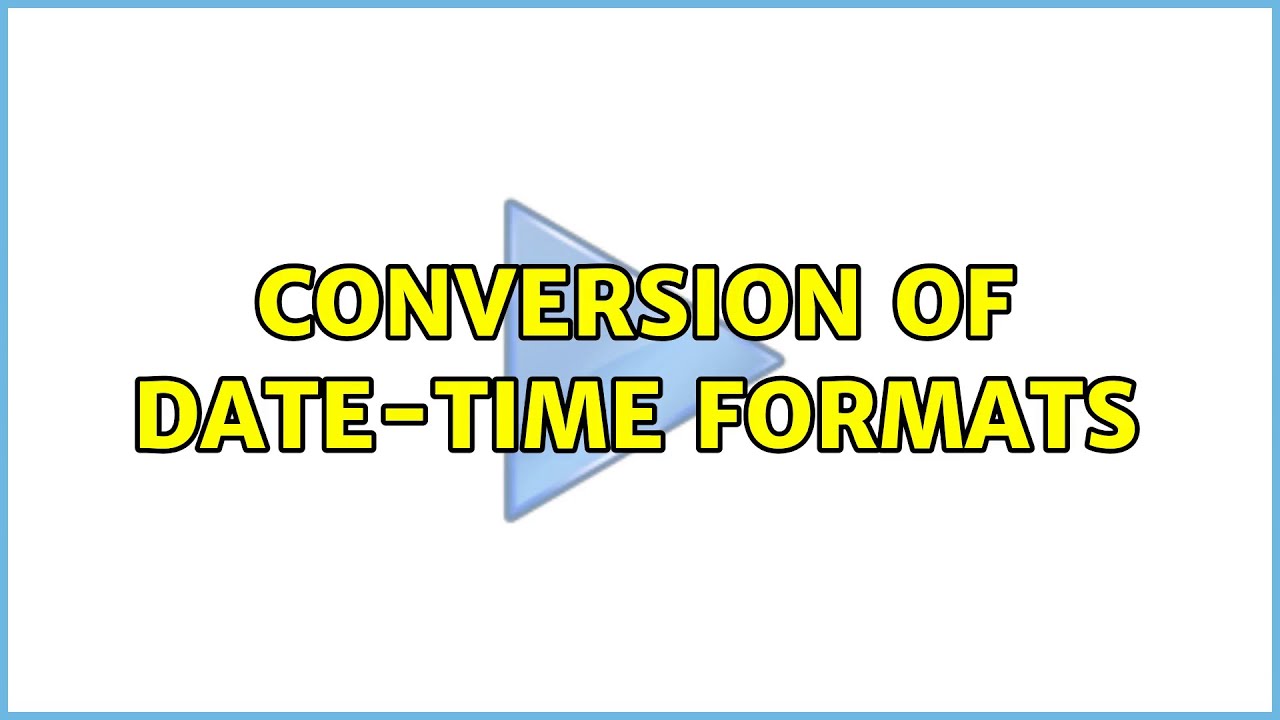 Conversion Of Date Time Formats 4 Solutions YouTube Conversion Of Date Time Formats 4 Solutions YouTube