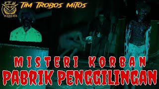 [TTM REBORN] Tim Trobos Mitos Terbaru 2024 | MISTERI KORBAN PABRIK PENGGILINGAN