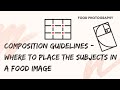 Food Photography Episode 4: Composition guidelines - where to place the subjects in a food image