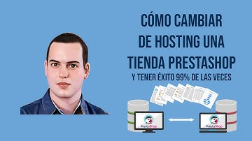 Cómo Cambiar una Tienda PrestaShop de Hosting y tener Éxito el 99% de las veces